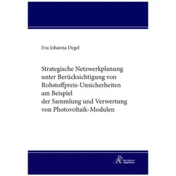 Strategische Netzwerkplanung unter Berücksichtigung von Rohstoffpreis-Unsicherheiten am Beispiel der, Fachbücher von Eva Johanna Degel