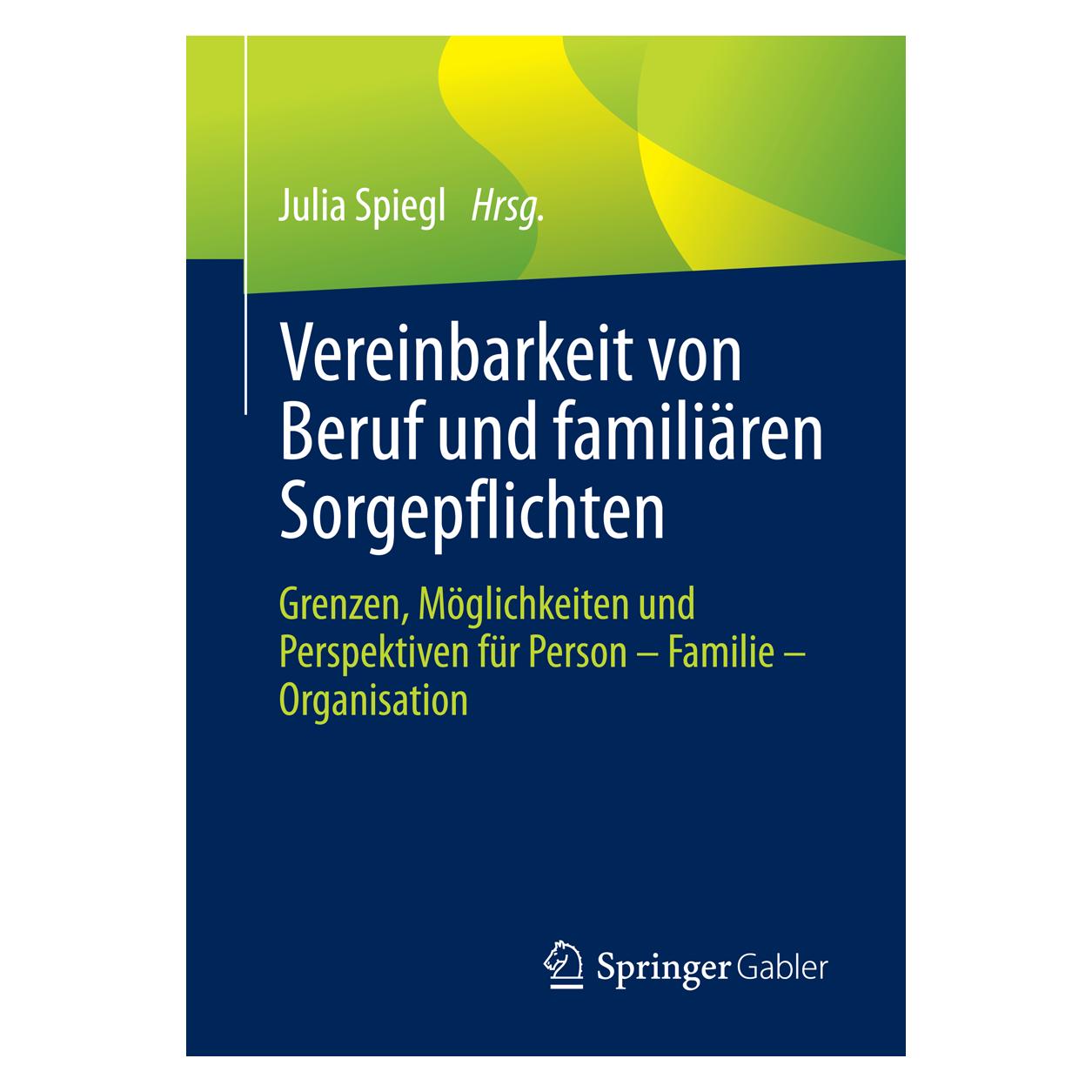 Springer Vereinbarkeit von Beruf und familiären Sorgepflichten (Deutsch, Softcover, Julia Spiegl) (55840289)