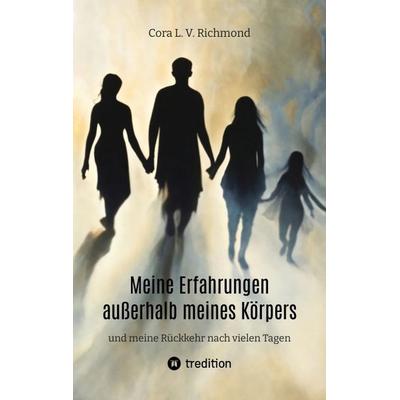 Meine Erfahrungen außerhalb meines Körpers, Taschenbuch von Cora L. V. Richmond, Tredition, 978-3-384-30483-4