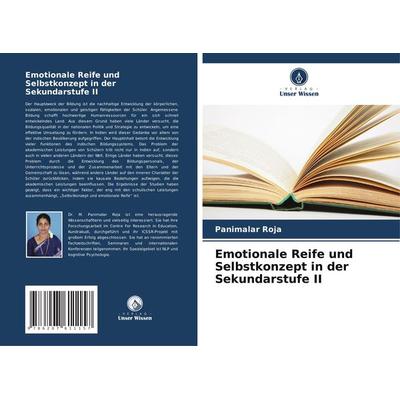 Emotionale Reife und Selbstkonzept in der Sekundarstufe II, Taschenbuch von Panimalar Roja, Verlag Unser Wissen, 978-620-7-61115-7