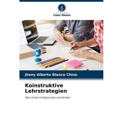 Koinstruktive Lehrstrategien, Taschenbuch von Jhony Alberto Blanco Chino, Verlag Unser Wissen, 978-620-6-98804-5