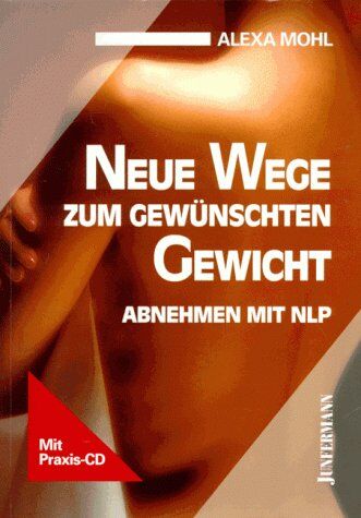 Alexa Mohl - Neue Wege zum gewünschten Gewicht. Abnehmen mit NLP. Mit CD - Preis vom 10.10.2026 11:48:34 h