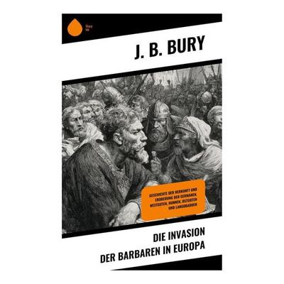 Die Invasion der Barbaren in Europa, Taschenbuch von J. B. Bury, Copycat, 978-80-283-9504-9