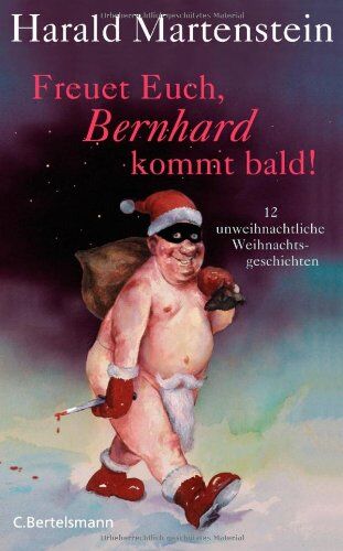 Harald Martenstein - Freuet Euch, Bernhard kommt bald!: 12 unweihnachtliche Weihnachtsgeschichten - Preis vom 30.09.2026 22:30:23 h