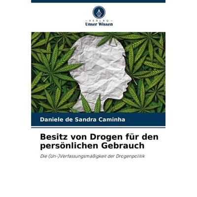 Besitz von Drogen für den persönlichen Gebrauch, Taschenbuch von Daniele de Sandra Caminha, Verlag Unser Wissen, 978-620-7-33294-6