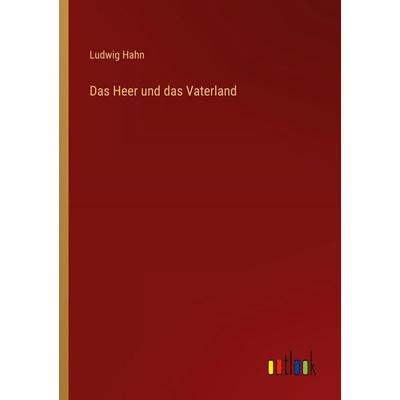 Das Heer und das Vaterland, Taschenbuch von Ludwig Hahn, Outlook, 978-3-368-53385-4