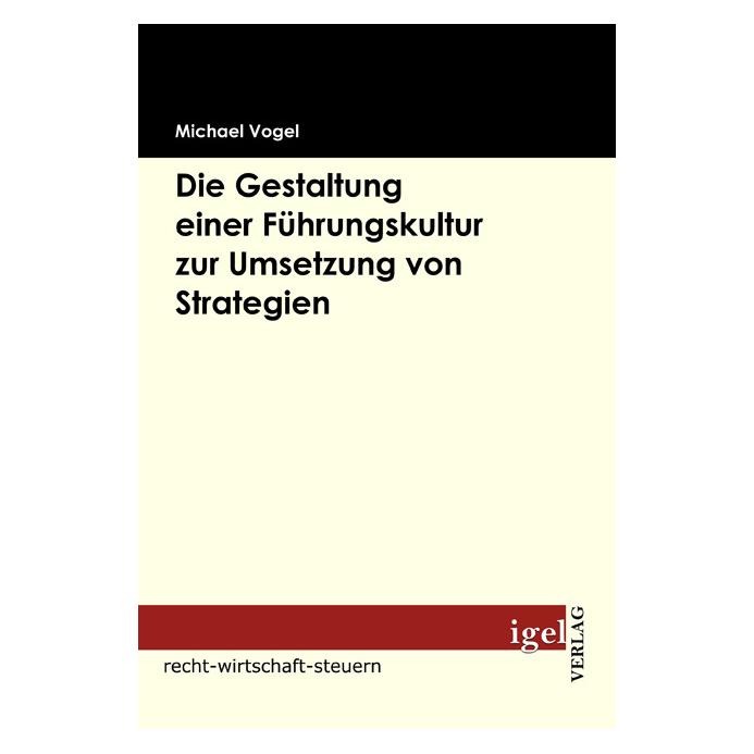 Igel Records Die Gestaltung einer Führungskultur zur Umsetzung von Strategien (Deutsch, Softcover, Michael Vogel) (55200687)