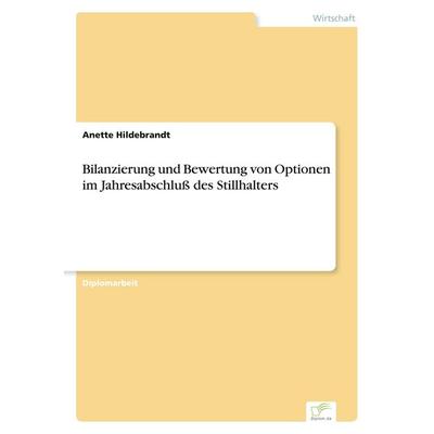 Bilanzierung und Bewertung von Optionen im Jahresabschluß des Stillhalters, Taschenbuch von Anette Hildebrandt, GRIN, 978-3-8386-2505-8