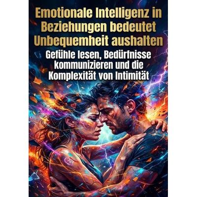 Emotionale Intelligenz in Beziehungen bedeutet Unbequemheit aushalten, Taschenbuch von Kerstin Adler, Epubli, 978-3-565-21375-7
