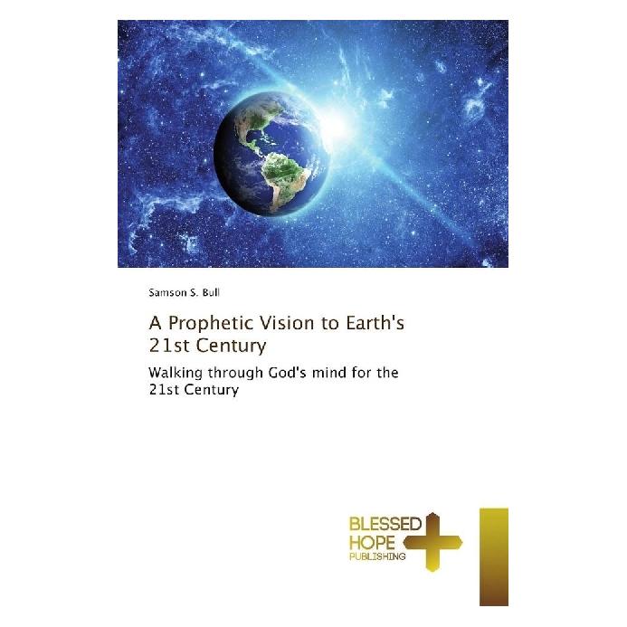 Various Publishers A Prophetic Vision to Earth's 21st Century (Englisch, Softcover, Samson S Bull) (55866564)