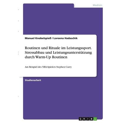 Routinen und Rituale im Leistungssport. Stressabbau und Leistungsunterstützung durch Warm-Up Routinen, Taschenbuch von Manuel Knobelspiess,Loreena
