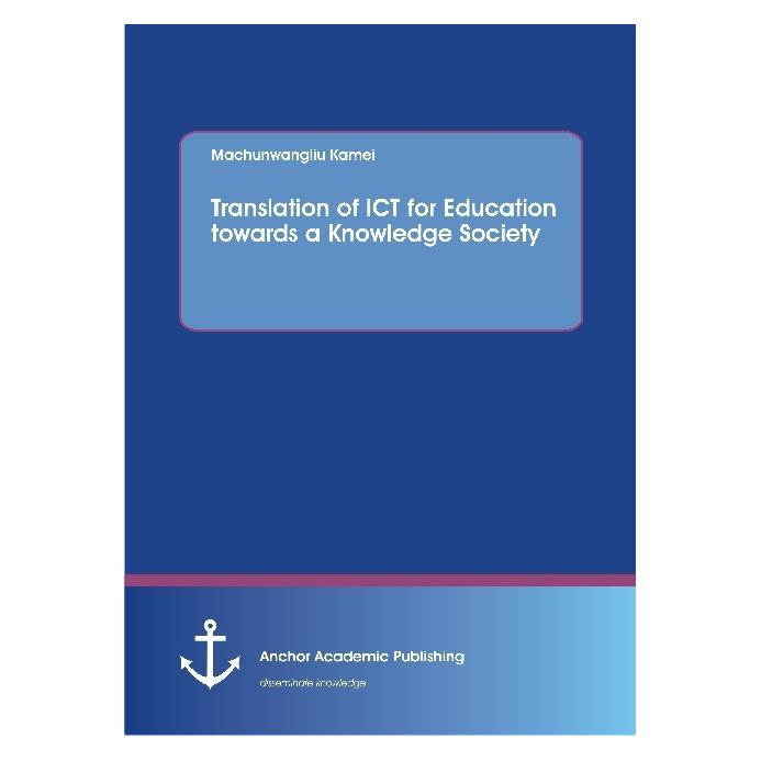 Anchor Academic Publishing Translation of ICT for Education towards a Knowledge Society (Englisch, Softcover, Machunwangliu Kamei) (55821101)