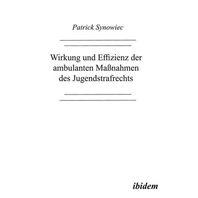 Wirkung und Effizienz der ambulanten Massnahmen des Jugendstrafrechts, Gebundene Ausgabe von Patrick Synowiec, Ibidem, 978-3-932602-37-5