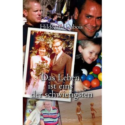 Das Leben ist eins der schwierigsten, Taschenbuch von Hildegard Dubois, BoD – Books on Demand, 978-3-7519-3312-4