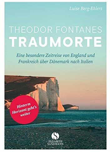 Luise Berg-Ehlers - Theodor Fontanes Traumorte: Eine besondere Zeitreise von England und Frankreich über Dänemark nach Italien - Preis vom 09.10.2026 07:28:09 h