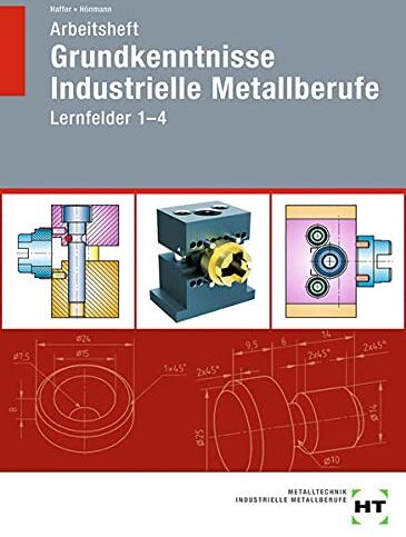 Reiner Haffer - Arbeitsheft Grundkenntnisse Industrielle Metallberufe: Lernfelder 1--4 - Preis vom 30.09.2026 09:01:18 h