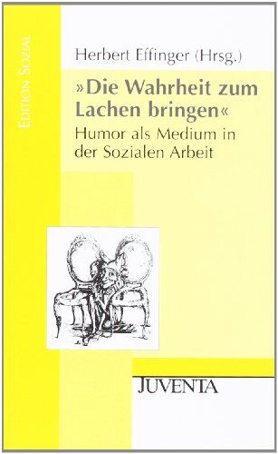 Herbert Effinger - »Die Wahrheit zum Lachen bringen«: Humor als Medium in der Sozialen Arbeit (Edition Sozial) - Preis vom 13.10.2026 19:28:25 h