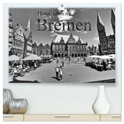 Historisches Bremen (hochwertiger Premium Wandkalender 2026 DIN A2 quer), Kunstdruck in Hochglanz