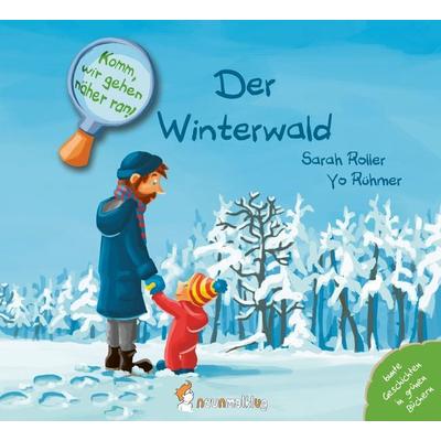 Komm, wir gehen näher ran! Der Winterwald, Gebundene Ausgabe von Sarah Roller, Neunmalklug verlag GbR - Charlotte Stiefel & Sarah Roller,