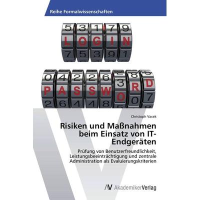 Risiken und Maßnahmen beim Einsatz von IT-Endgeräten, Taschenbuch von Christoph Vacek, AV Akademikerverlag, 978-3-639-80572-7
