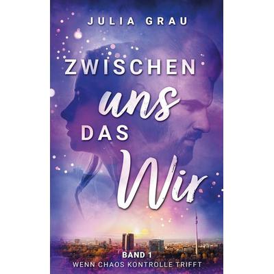 Wenn Chaos Kontrolle trifft, Taschenbuch von Julia Grau, BoD – Books on Demand, 978-3-696-36799-2