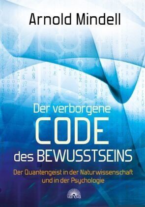 Arnold Mindell - Der verborgene Code des Bewusstseins - Der Quantengeist in der Naturwissenschaft und in der Psychologie - Preis vom 09.10.2026 07:28:09 h