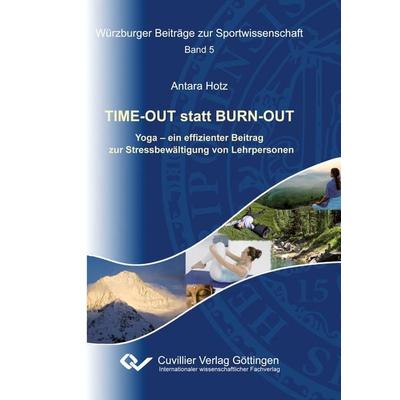 TIME-OUT statt BURN-OUT. Yoga - ein effizienter Beitrag zur Stressbewältigung von Lehrpersonen, Taschenbuch von Antara Hotz, Cuvillier Verlag,