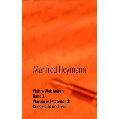 Wahre Weisheiten, Taschenbuch von Manfred Heymann, BoD – Books on Demand, 978-3-8423-5113-4