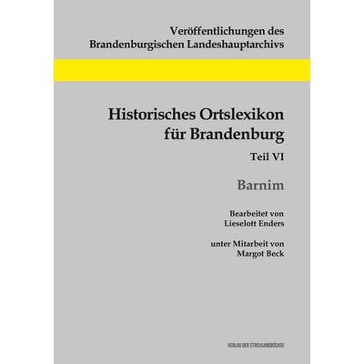 Historisches Ortslexikon für Brandenburg, Teil VI, Barnim, Taschenbuch von Lieselott Enders, Geschichtlicher Büchertisch, 978-3-88372-306-8