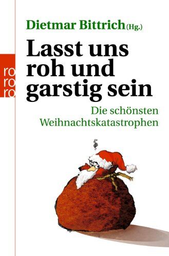 Dietmar Bittrich - Lasst uns roh und garstig sein: Die schönsten Weihnachtskatastrophen - Preis vom 04.10.2026 03:51:26 h
