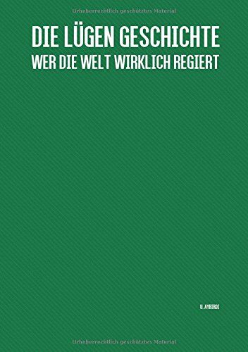 Ugur Aybirdi - Die Lügen Geschichte: Wer die Welt wirklich regiert - Preis vom 09.10.2026 07:28:09 h