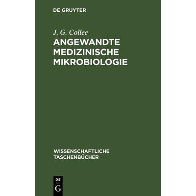 Angewandte medizinische Mikrobiologie, Gebundene Ausgabe von J. G. Collee, De Gruyter, 978-3-11-259643-2