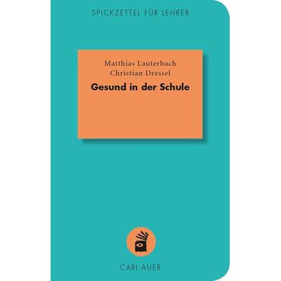Gesund in der Schule, Taschenbuch von Matthias Lauterbach,Christian Dressel, Carl-Auer Verlag GmbH, 978-3-8497-0059-1