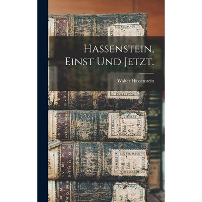 Hassenstein, einst und jetzt., Gebundene Ausgabe von Walter Hassenstein, Legare Street Press, 978-1-01-555566-2