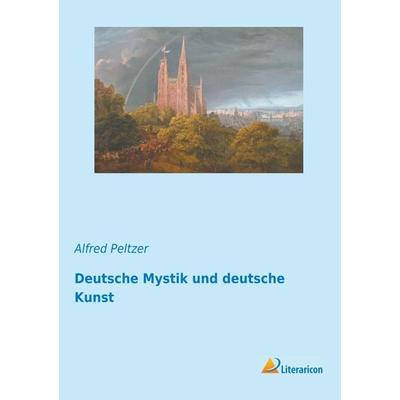 Deutsche Mystik und deutsche Kunst, Taschenbuch von Alfred Peltzer, Literaricon, 978-3-95913-647-1