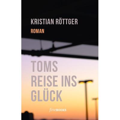 Toms Reise ins Glück, Gebundene Ausgabe von Kristian Röttger, FineBooks, 978-3-948373-02-3