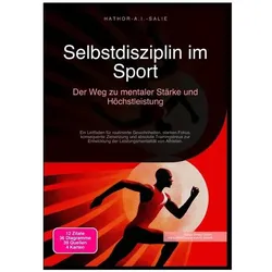 Selbstdisziplin im Sport: Der Weg zu mentaler Stärke und Höchstleistung, Ratgeber von Hathor A.I. Salie