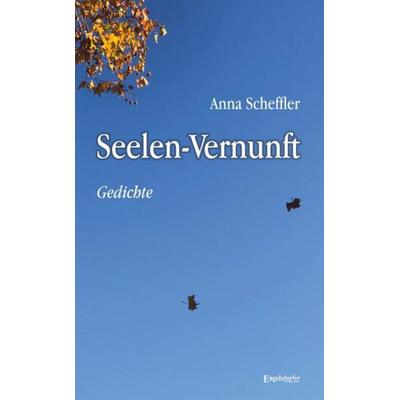 Seelen-Vernunft, Taschenbuch von Anna Scheffler, Engelsdorfer Verlag, 978-3-96145-947-6