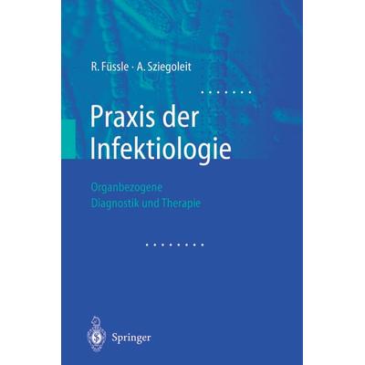 Praxis der Infektiologie, Taschenbuch von R. Füssle,A. Sziegoleit, Springer Berlin, 978-3-642-62519-0