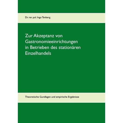 Zur Akzeptanz von Gastronomieeinrichtungen in Betrieben des stationären Einzelhandels, Gebundene Ausgabe von Ingo Tenberg, BoD – Books on Demand,