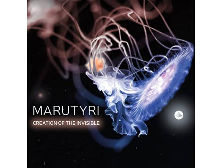 Marutyri - Creation Of The Invisible