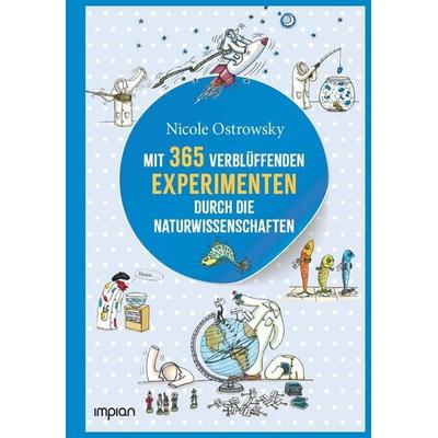 Mit 365 verblüffenden Experimenten durch die Naturwissenschaften, Gebundene Ausgabe von Nicole Ostrowsky, Impian