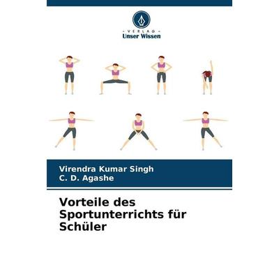 Vorteile des Sportunterrichts für Schüler, Taschenbuch von Virendra Kumar Singh,C. D. Agashe, Verlag Unser Wissen, 978-620-9-21337-3