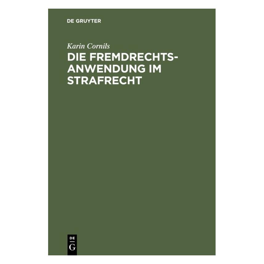 De Gruyter Die Fremdrechtsanwendung im Strafrecht (Deutsch, Hardcover, Karin Cornils) (7227313)