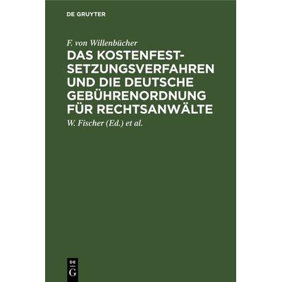 Das Kostenfestsetzungsverfahren und die deutsche Gebührenordnung für Rechtsanwälte, Gebundene Ausgabe von F. Willenbücher, De Gruyter,