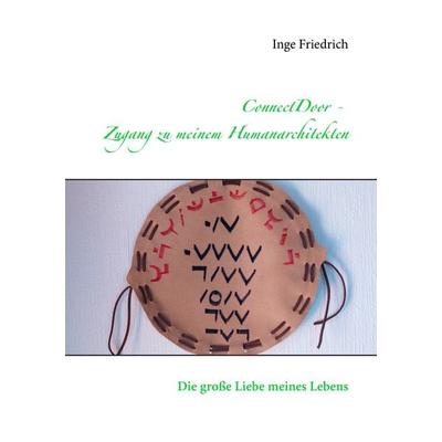 ConnectDoor - Zugang zu meinem Humanarchitekten, Taschenbuch von Inge Friedrich, BoD – Books on Demand, 978-3-7412-0540-8