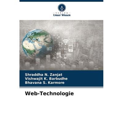 Web-Technologie, Taschenbuch von Shraddha N. Zanjat,Vishwajit K. Barbudhe,Bhavana S. Karmore, Verlag Unser Wissen, 978-620-7-97388-0