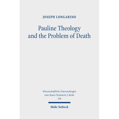 Pauline Theology and the Problem of Death, Taschenbuch von Joseph Longarino, Mohr Siebeck, 978-3-16-160676-2