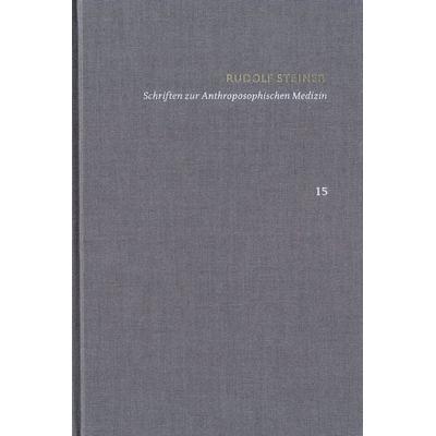 Rudolf Steiner: Schriften. Kritische Ausgabe / Band 15: Schriften zur Anthroposophischen Medizin. Zweite, verbesserte Auflage., Gebundene Ausgabe von