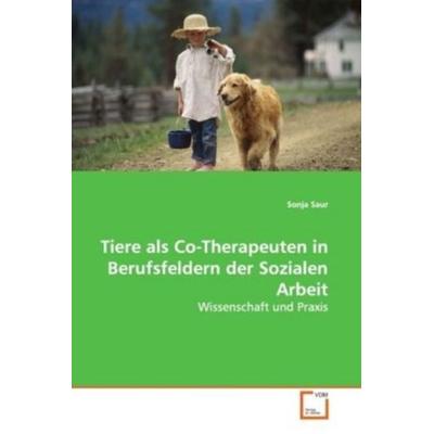 Saur Sonja: Tiere als Co-Therapeuten in Berufsfeldern der So, Taschenbuch von Sonja Saur, VDM, 978-3-639-08133-6